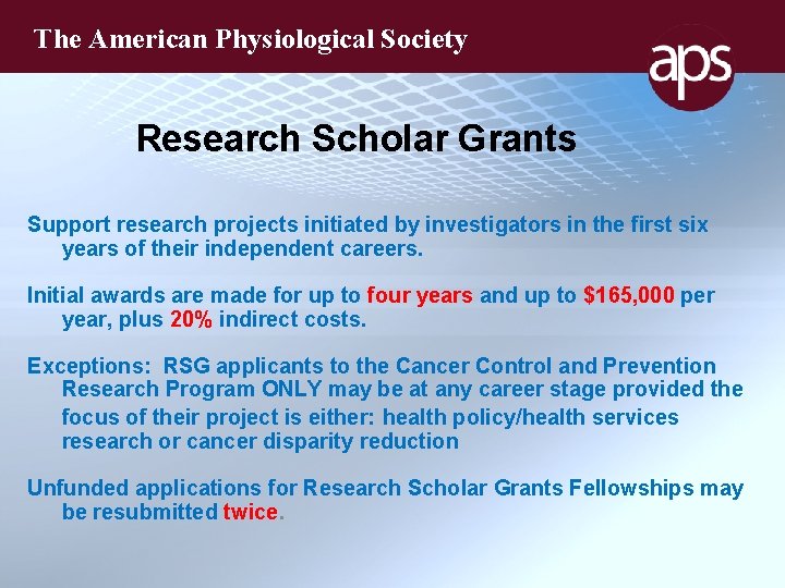 The American Physiological Society Research Scholar Grants Support research projects initiated by investigators in