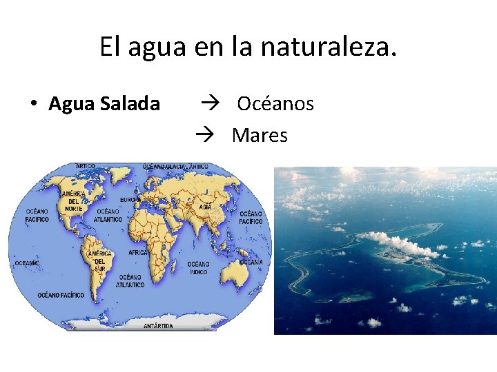 El agua en la naturaleza. • Agua Salada Océanos Mares 