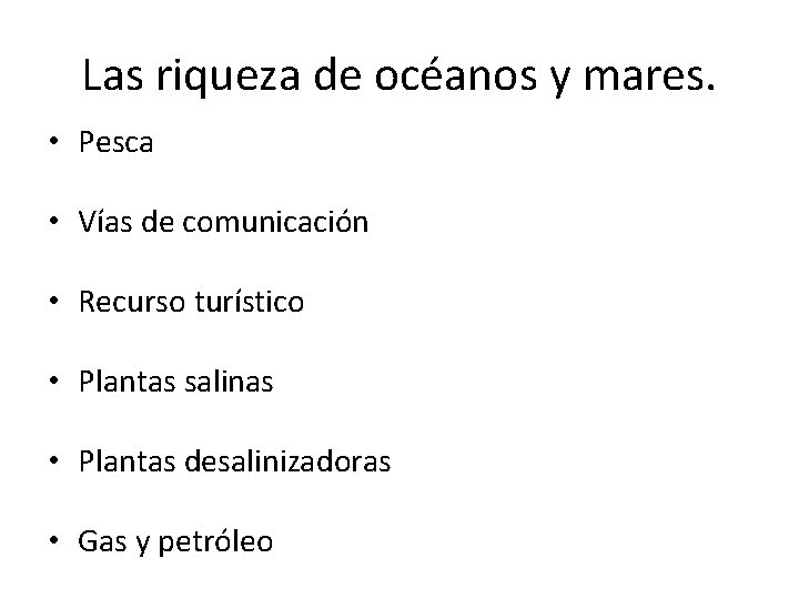 Las riqueza de océanos y mares. • Pesca • Vías de comunicación • Recurso