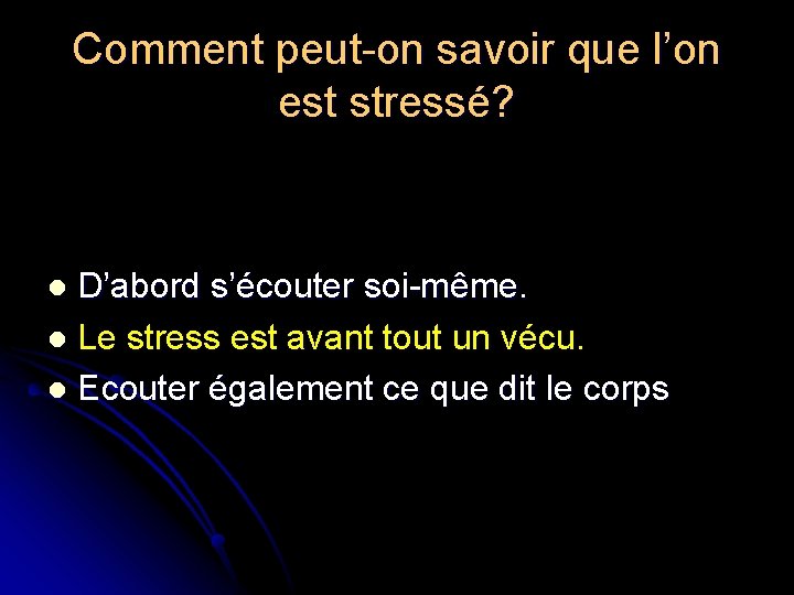 Comment peut-on savoir que l’on est stressé? D’abord s’écouter soi-même. l Le stress est