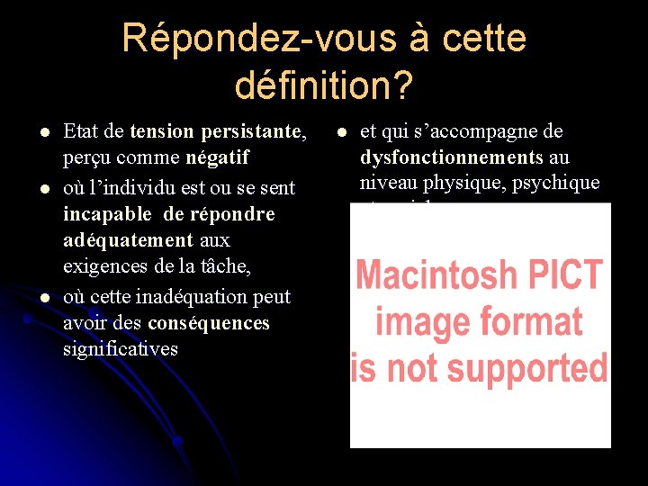 Répondez-vous à cette définition? l l l Etat de tension persistante, perçu comme négatif