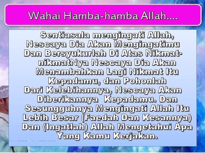 Wahai Hamba-hamba Allah…. Sentiasala mengingati Allah, Nescaya Dia Akan Mengingatimu Dan Bersyukurlah Di Atas