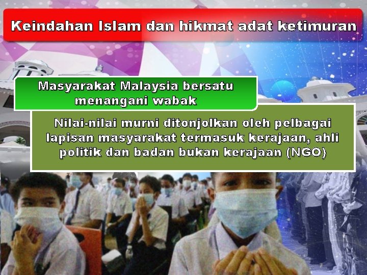 Keindahan Islam dan hikmat adat ketimuran Masyarakat Malaysia bersatu menangani wabak Nilai-nilai murni ditonjolkan