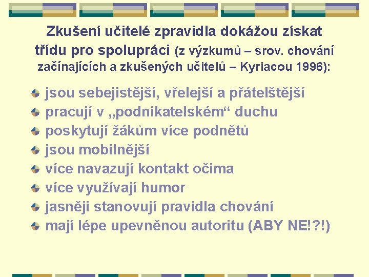 Zkušení učitelé zpravidla dokážou získat třídu pro spolupráci (z výzkumů – srov. chování začínajících