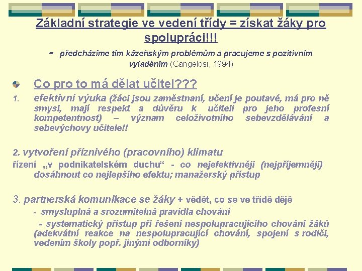 Základní strategie ve vedení třídy = získat žáky pro spolupráci!!! - předcházíme tím kázeňským