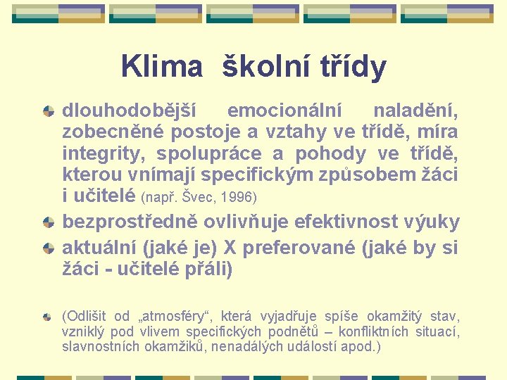 Klima školní třídy dlouhodobější emocionální naladění, zobecněné postoje a vztahy ve třídě, míra integrity,