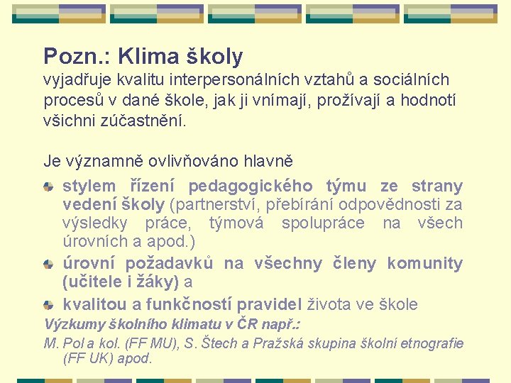 Pozn. : Klima školy vyjadřuje kvalitu interpersonálních vztahů a sociálních procesů v dané škole,