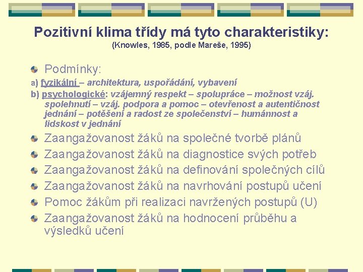 Pozitivní klima třídy má tyto charakteristiky: (Knowles, 1985, podle Mareše, 1995) Podmínky: a) fyzikální