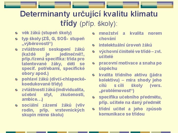 Determinanty určující kvalitu klimatu třídy (příp. školy): věk žáků (stupeň školy) typ školy (ZŠ,