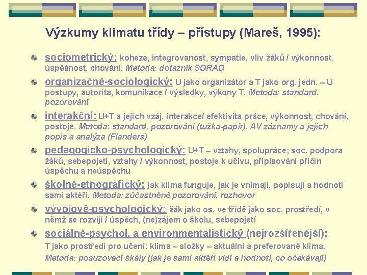 Výzkumy klimatu třídy – přístupy (Mareš, 1995): sociometrický: koheze, integrovanost, sympatie, vliv žáků /