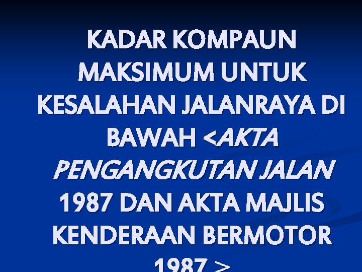 KADAR KOMPAUN MAKSIMUM UNTUK KESALAHAN JALANRAYA DI BAWAH <AKTA PENGANGKUTAN JALAN 1987 DAN AKTA