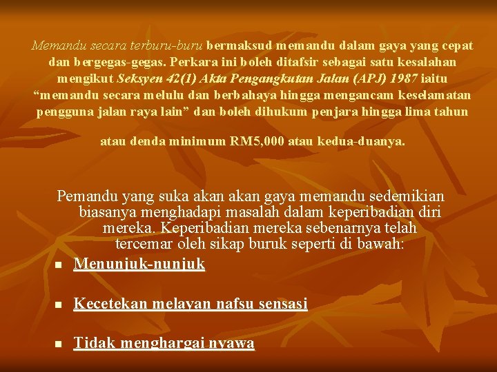 Memandu secara terburu-buru bermaksud memandu dalam gaya yang cepat dan bergegas-gegas. Perkara ini boleh