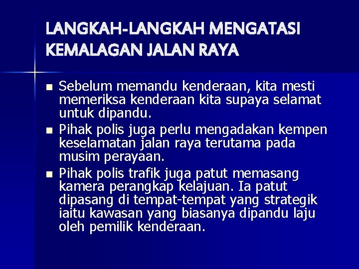 LANGKAH-LANGKAH MENGATASI KEMALAGAN JALAN RAYA n n n Sebelum memandu kenderaan, kita mesti memeriksa