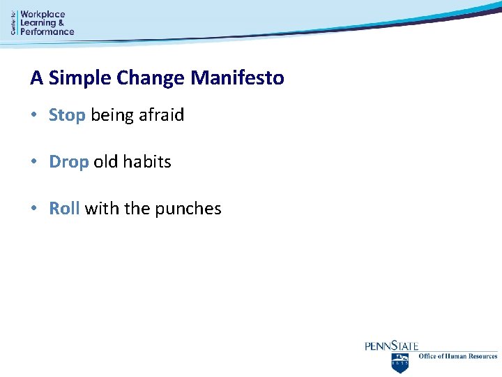 A Simple Change Manifesto • Stop being afraid • Drop old habits • Roll