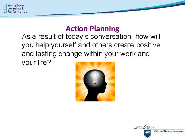 Action Planning As a result of today’s conversation, how will you help yourself and