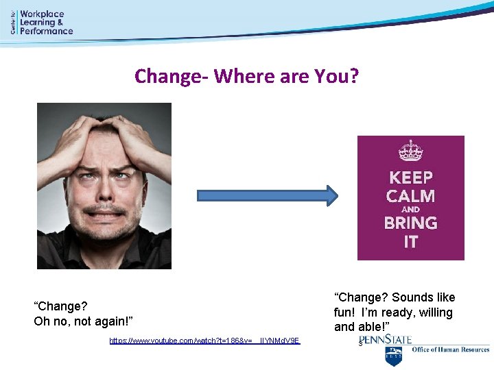 Change- Where are You? “Change? Oh no, not again!” https: //www. youtube. com/watch? t=186&v=__Il.