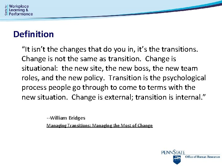 Definition “It isn’t the changes that do you in, it’s the transitions. Change is