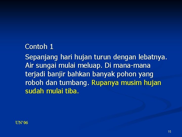 Contoh 1 Sepanjang hari hujan turun dengan lebatnya. Air sungai mulai meluap. Di mana-mana