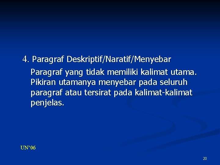 4. Paragraf Deskriptif/Naratif/Menyebar Paragraf yang tidak memiliki kalimat utama. Pikiran utamanya menyebar pada seluruh