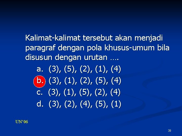 Kalimat-kalimat tersebut akan menjadi paragraf dengan pola khusus-umum bila disusun dengan urutan …. a.