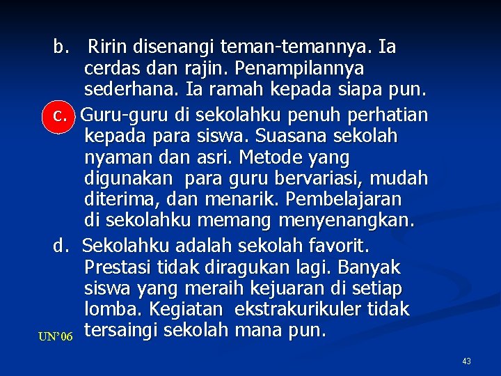 b. Ririn disenangi teman-temannya. Ia cerdas dan rajin. Penampilannya sederhana. Ia ramah kepada siapa