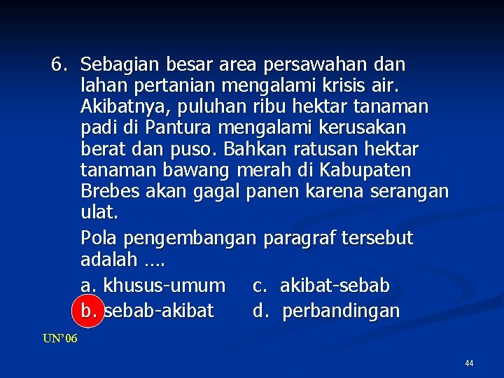 6. Sebagian besar area persawahan dan lahan pertanian mengalami krisis air. Akibatnya, puluhan ribu