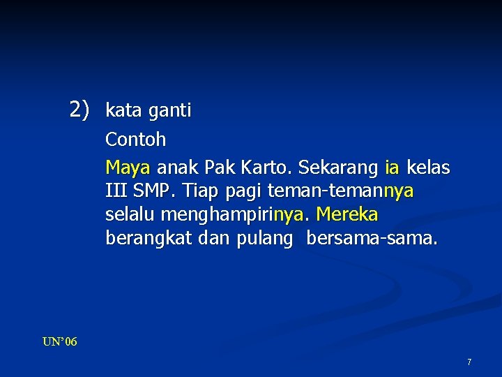 2) kata ganti Contoh Maya anak Pak Karto. Sekarang ia kelas III SMP. Tiap