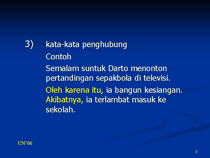 3) kata-kata penghubung Contoh Semalam suntuk Darto menonton pertandingan sepakbola di televisi. Oleh karena