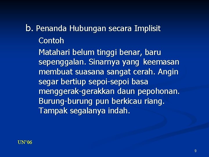 b. Penanda Hubungan secara Implisit Contoh Matahari belum tinggi benar, baru sepenggalan. Sinarnya yang