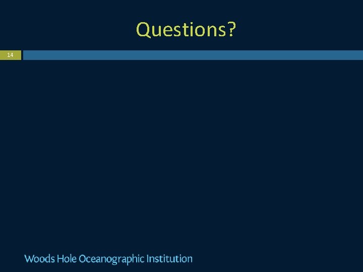 Questions? 14 