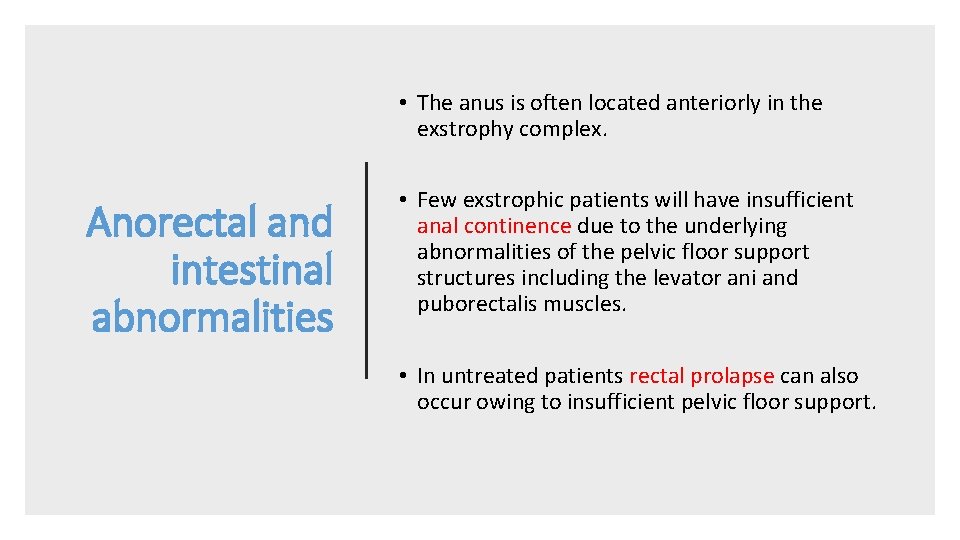  • The anus is often located anteriorly in the exstrophy complex. Anorectal and