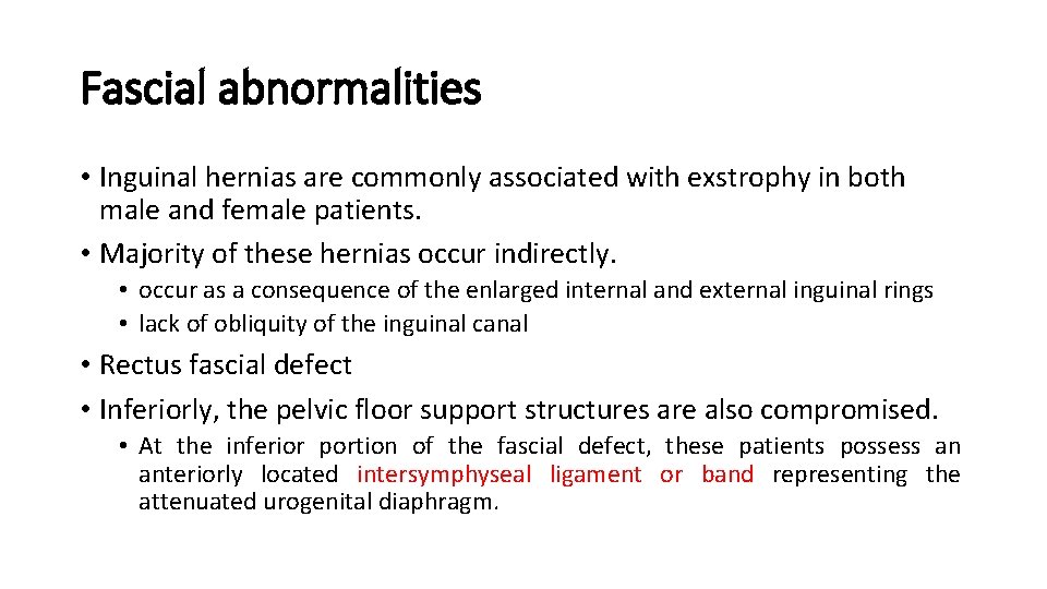 Fascial abnormalities • Inguinal hernias are commonly associated with exstrophy in both male and