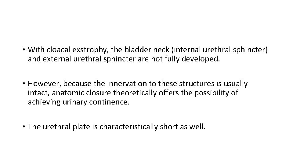  • With cloacal exstrophy, the bladder neck (internal urethral sphincter) and external urethral