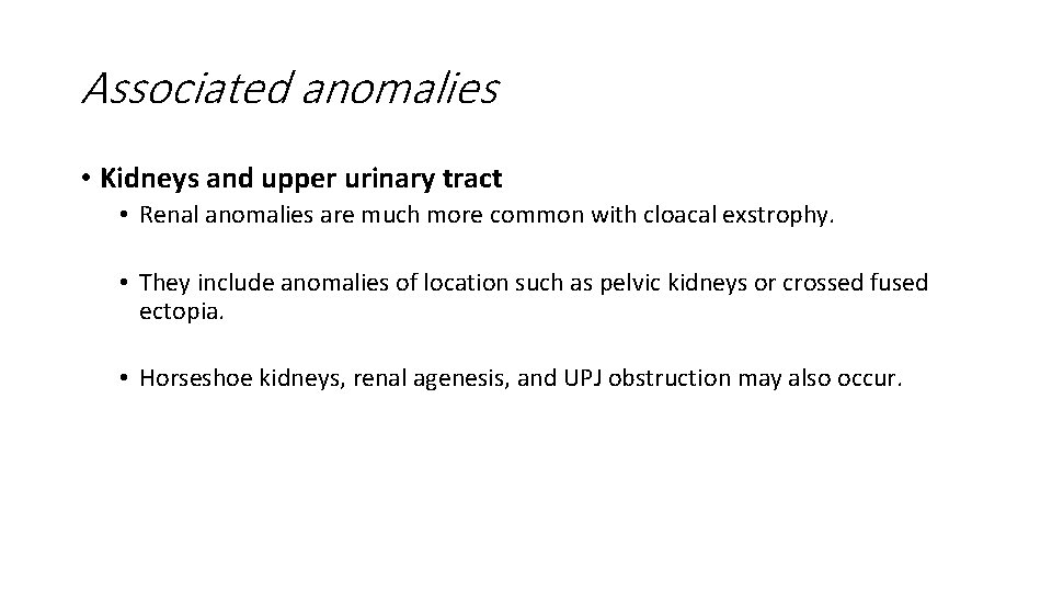 Associated anomalies • Kidneys and upper urinary tract • Renal anomalies are much more