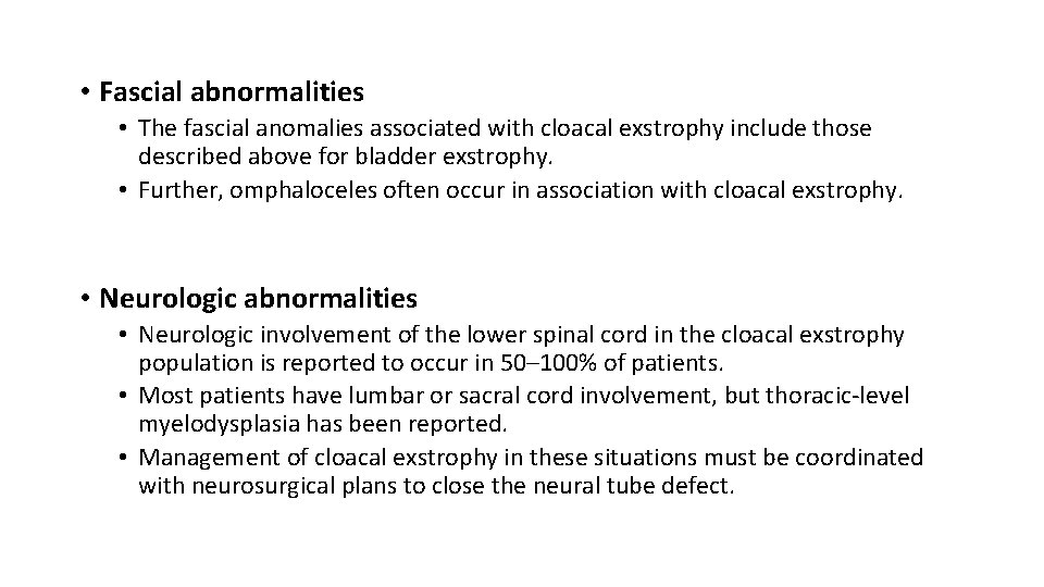  • Fascial abnormalities • The fascial anomalies associated with cloacal exstrophy include those