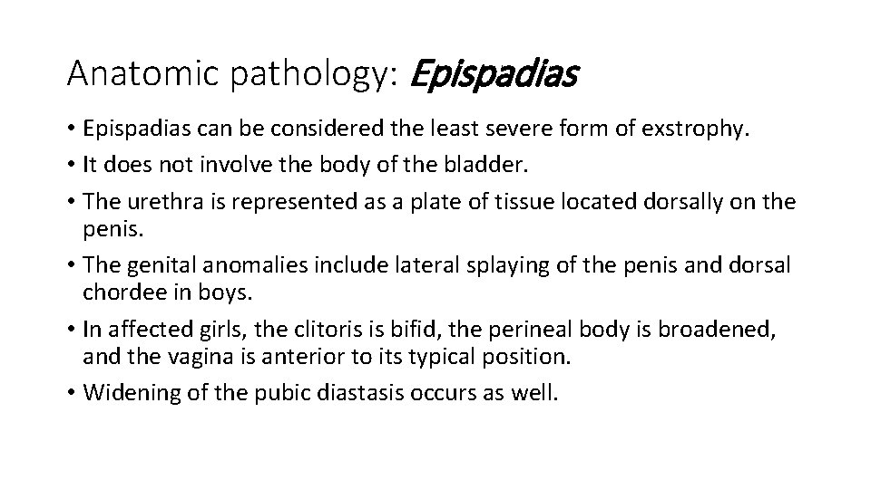 Anatomic pathology: Epispadias • Epispadias can be considered the least severe form of exstrophy.