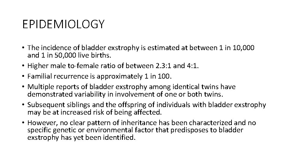 EPIDEMIOLOGY • The incidence of bladder exstrophy is estimated at between 1 in 10,