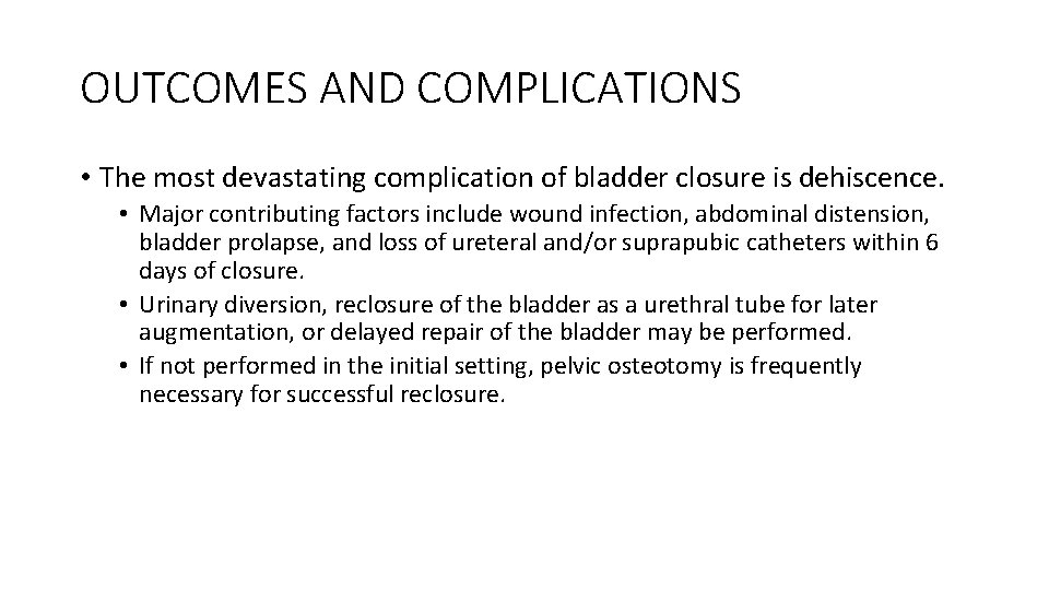 OUTCOMES AND COMPLICATIONS • The most devastating complication of bladder closure is dehiscence. •