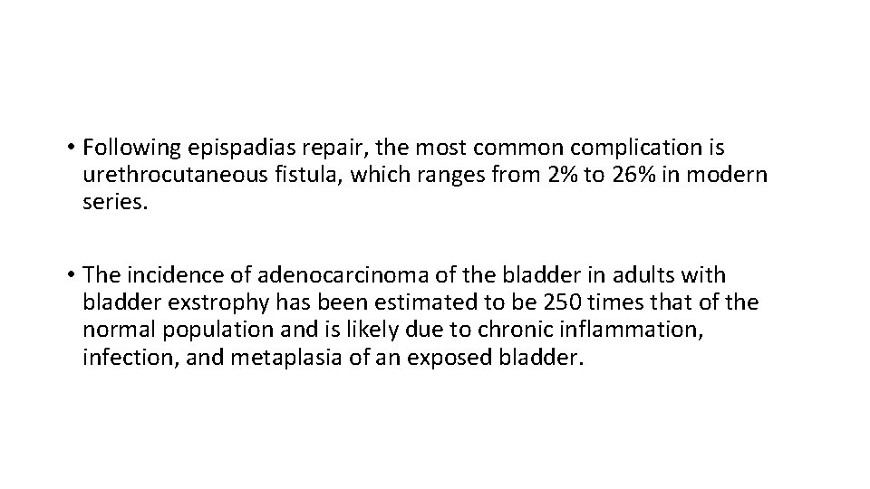  • Following epispadias repair, the most common complication is urethrocutaneous fistula, which ranges