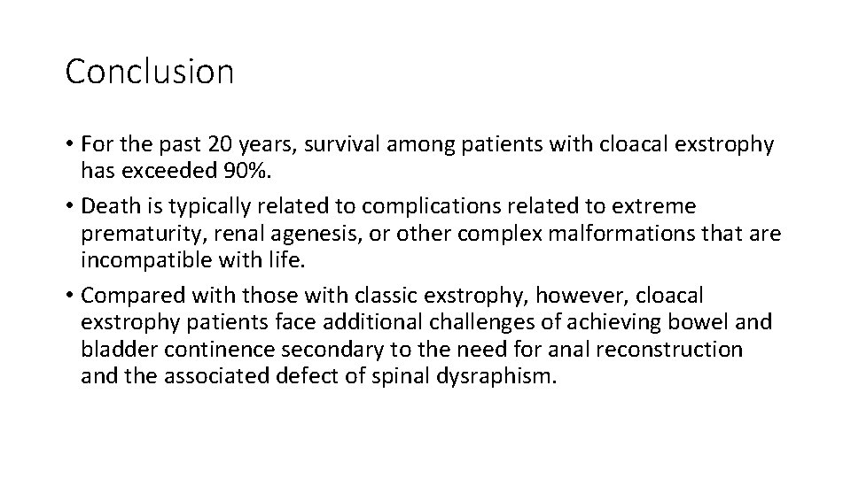 Conclusion • For the past 20 years, survival among patients with cloacal exstrophy has