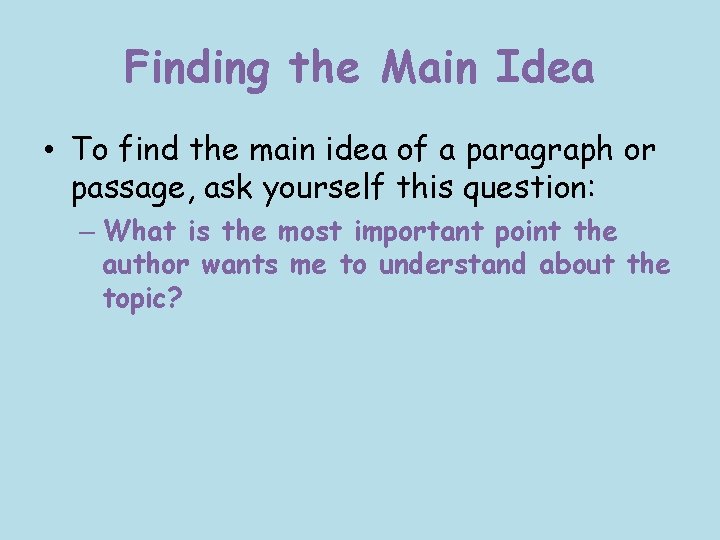 Finding the Main Idea • To find the main idea of a paragraph or