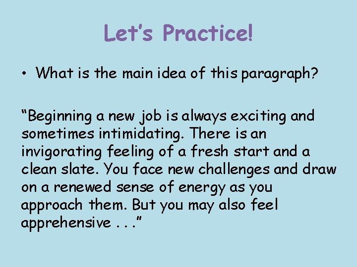 Let’s Practice! • What is the main idea of this paragraph? “Beginning a new