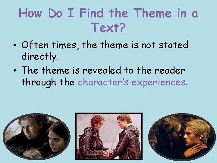 How Do I Find the Theme in a Text? • Often times, theme is