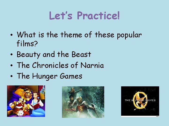 Let’s Practice! • What is theme of these popular films? • Beauty and the