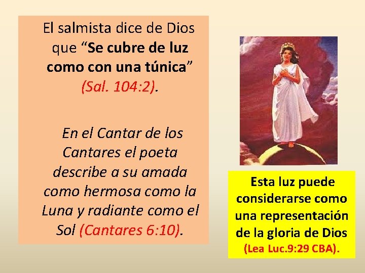 El salmista dice de Dios que “Se cubre de luz como con una túnica”