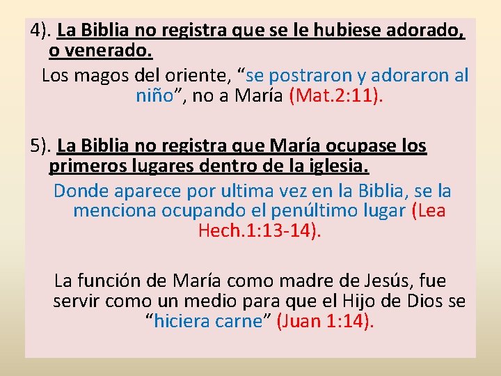 4). La Biblia no registra que se le hubiese adorado, o venerado. Los magos