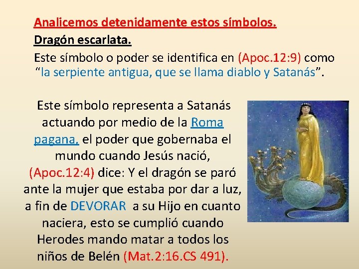 Analicemos detenidamente estos símbolos. Dragón escarlata. Este símbolo o poder se identifica en (Apoc.