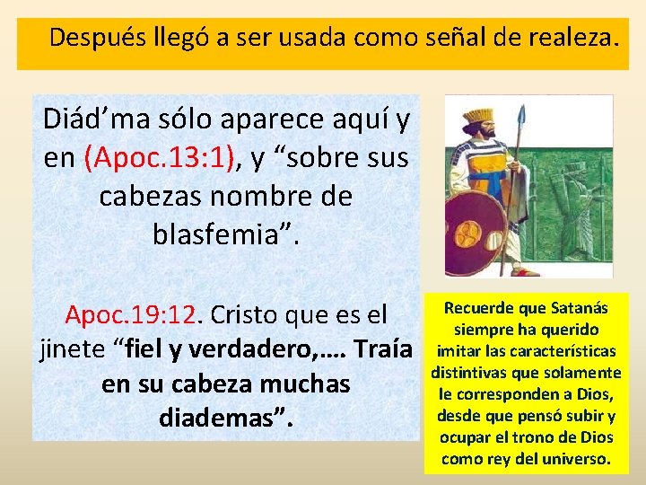 Después llegó a ser usada como señal de realeza. Diád’ma sólo aparece aquí y Después llegó a ser usada como señal de realeza. Diád’ma sólo aparece aquí y