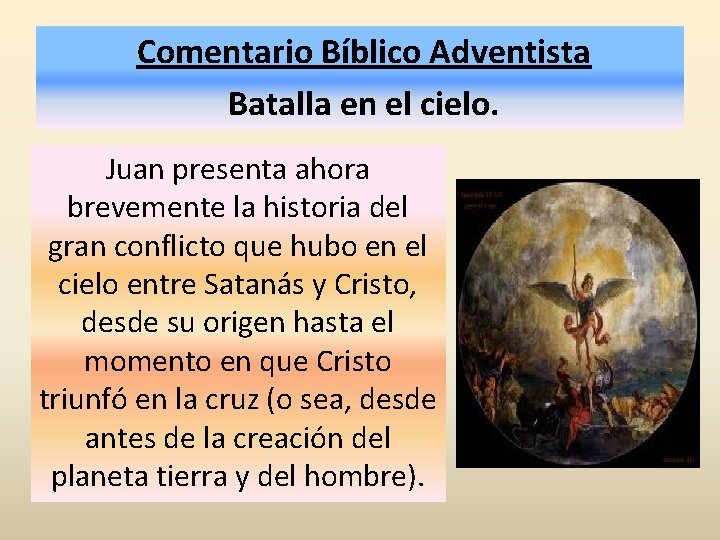 Comentario Bíblico Adventista Batalla en el cielo. Juan presenta ahora brevemente la historia del