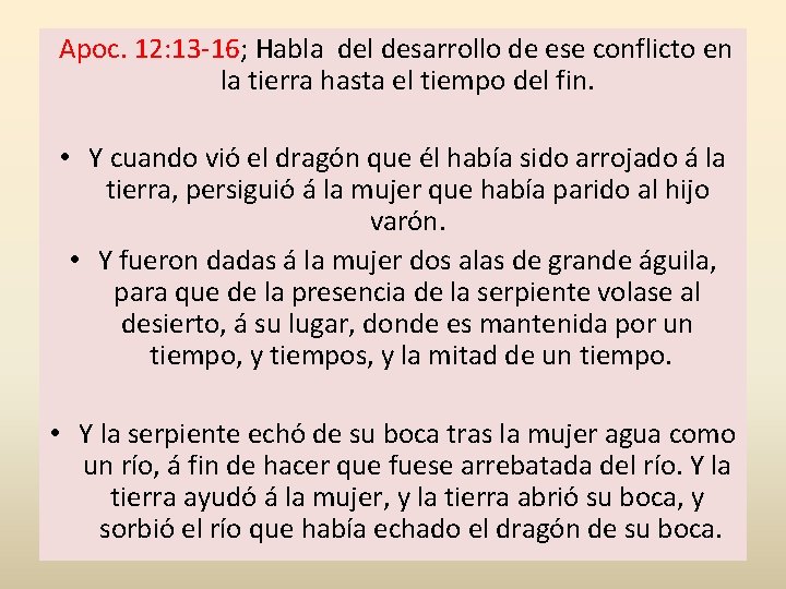 Apoc. 12: 13 -16; Habla del desarrollo de ese conflicto en la tierra hasta